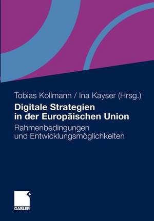 Digitale Strategien in der Europäischen Union: Rahmenbedingungen und Entwicklungsmöglichkeiten de Tobias Kollmann