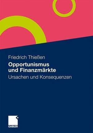 Opportunismus und Finanzmärkte: Ursachen und Konsequenzen de Friedrich Thießen