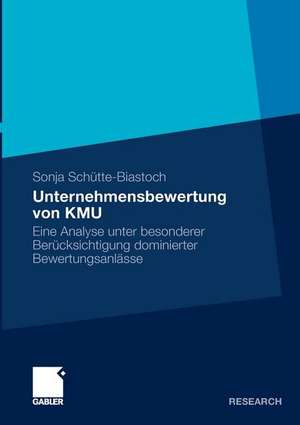 Unternehmensbewertung von KMU: Eine Analyse unter besonderer Berücksichtigung dominierter Bewertungsanlässe de Sonja Schütte-Biastoch