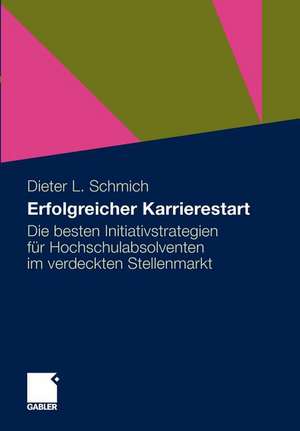 Erfolgreicher Karrierestart: Die besten Initiativstrategien für Hochschulabsolventen im verdeckten Stellenmarkt de Dieter Schmich