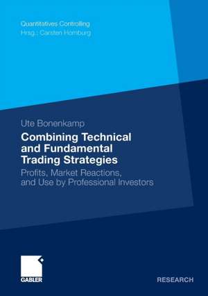 Combining Technical and Fundamental Trading Strategies: Profits, Market Reactions, and Use by Professional Investors de Ute Bonenkamp