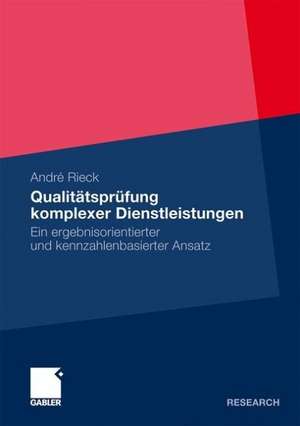 Qualitätsprüfung komplexer Dienstleistungen: Ein ergebnisorientierter und kennzahlenbasierter Ansatz de André Rieck