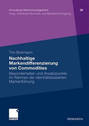 Nachhaltige Markendifferenzierung von Commodities: Besonderheiten und Ansatzpunkte im Rahmen der identitätsbasierten Markenführung de Tim Bohmann