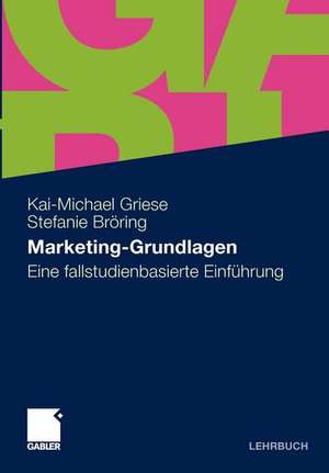 Marketing-Grundlagen: Eine fallstudienbasierte Einführung de Kai-Michael Griese