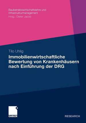 Immobilienwirtschaftliche Bewertung von Krankenhäusern nach Einführung der DRG de Tilo Uhlig