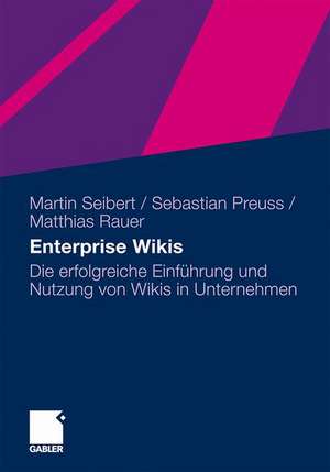 Enterprise Wikis: Die erfolgreiche Einführung und Nutzung von Wikis in Unternehmen de Martin Seibert