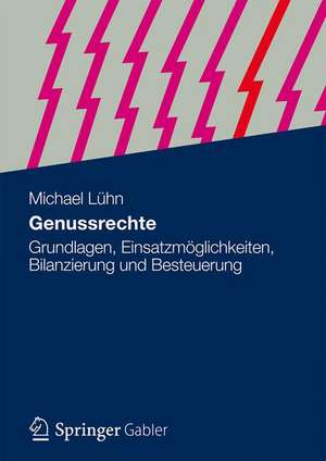 Genussrechte: Grundlagen, Einsatzmöglichkeiten, Bilanzierung und Besteuerung de Michael Lühn