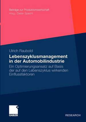 Lebenszyklusmanagement in der Automobilindustrie: Ein Optimierungsansatz auf Basis der auf den Lebenszyklus wirkenden Einflussfaktoren de Ulrich Raubold