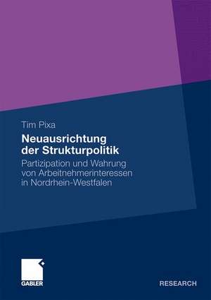 Neuausrichtung der Strukturpolitik: Partizipation und Wahrung von Arbeitnehmerinteressen in Nordrhein-Westfalen de Tim Pixa