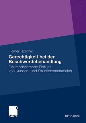 Gerechtigkeit bei der Beschwerdebehandlung: Der moderierende Einfluss von Kunden- und Situationsmerkmalen de Holger Roschk