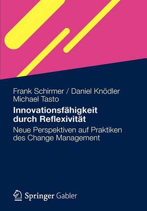 Innovationsfähigkeit durch Reflexivität: Neue Perspektiven auf Praktiken des Change Management de Frank Schirmer