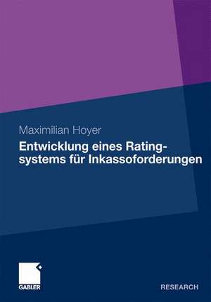 Entwicklung eines Ratingsystems für Inkassoforderungen: Ein Prognosemodell für die Rückzahlung zahlungsgestörter Forderungen aus Handel, Industrie und Gewerbe de Maximilian Hoyer