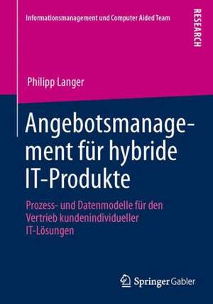 Angebotsmanagement für hybride IT-Produkte: Prozess- und Datenmodelle für den Vertrieb kundenindividueller IT-Lösungen de Philipp Langer