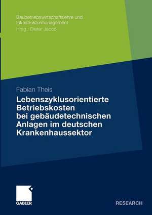 Lebenszyklusorientierte Betriebskosten bei gebäudetechnischen Anlagen im deutschen Krankenhaussektor de Fabian Theis