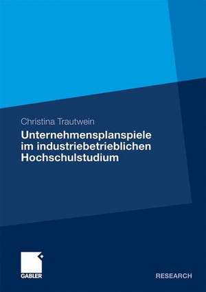 Unternehmensplanspiele im industriebetrieblichen Hochschulstudium: Analyse von Kompetenzerwerb, Motivation und Zufriedenheit am Beispiel des Unternehmensplanspiels TOPSIM - General Management II de Christina Trautwein