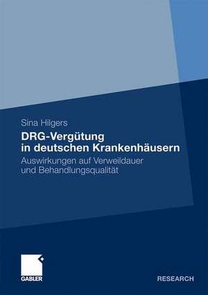 DRG-Vergütung in deutschen Krankenhäusern: Auswirkungen auf Verweildauer und Behandlungsqualität de Sina Hilgers