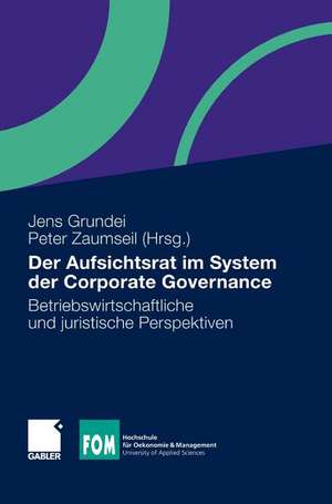 Der Aufsichtsrat im System der Corporate Governance: Betriebswirtschaftliche und juristische Perspektiven de Jens Grundei