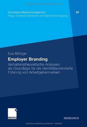 Employer Branding: Verhaltenstheoretische Analysen als Grundlage für die identitätsorientierte Führung von Arbeitgebermarken de Eva Böttger