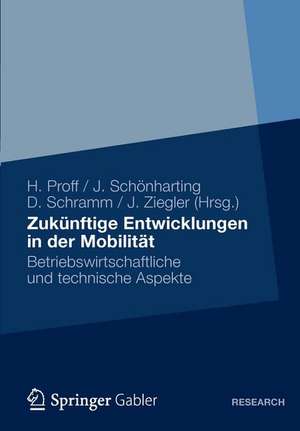 Zukünftige Entwicklungen in der Mobilität: Betriebswirtschaftliche und technische Aspekte de Heike Proff