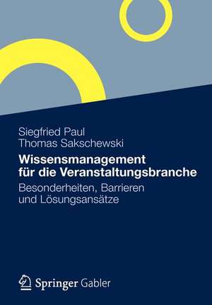 Wissensmanagement für die Veranstaltungsbranche: Besonderheiten, Barrieren und Lösungsansätze de Siegfried Paul