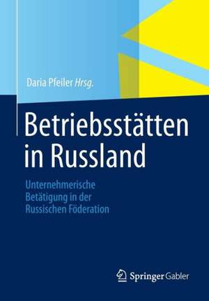 Betriebsstätten in Russland: Unternehmerische Betätigung in der Russischen Föderation de Daria Pfeiler