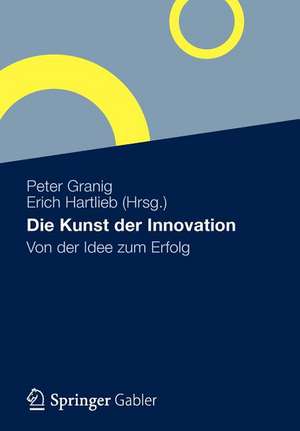 Die Kunst der Innovation: Von der Idee zum Erfolg de Peter Granig