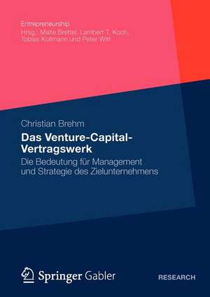 Das Venture-Capital-Vertragswerk: Die Bedeutung für Management und Strategie des Zielunternehmens de Christian Brehm