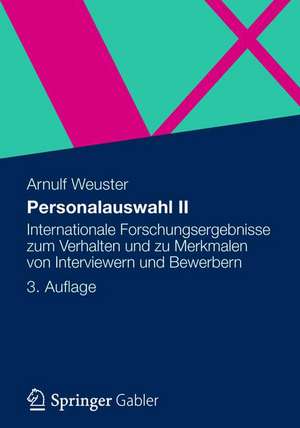 Personalauswahl II: Internationale Forschungsergebnisse zum Verhalten und zu Merkmalen von Interviewern und Bewerbern de Arnulf Weuster