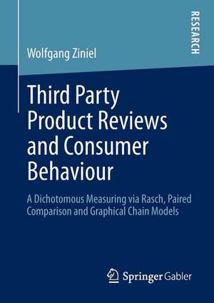 Third Party Product Reviews and Consumer Behaviour: A Dichotomous Measuring via Rasch, Paired Comparison and Graphical Chain Models de Wolfgang Ziniel