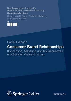 Consumer-Brand Relationships: Konzeption, Messung und Konsequenzen emotionaler Markenbindung de Daniel Heinrich