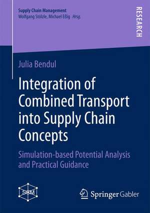 Integration of Combined Transport into Supply Chain Concepts: Simulation-based Potential Analysis and Practical Guidance de Julia Bendul