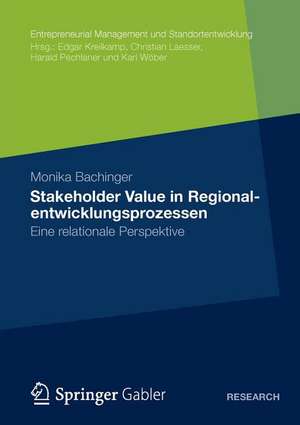 Stakeholder Value in Regionalentwicklungsprozessen: Eine relationale Perspektive de Monika Bachinger