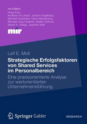 Strategische Erfolgsfaktoren von Shared Services im Personalbereich: Eine praxisorientierte Analyse zur wertorientierten Unternehmensführung de Leif Moll