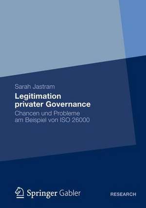 Legitimation privater Governance: Chancen und Probleme am Beispiel von ISO 26000 de Sarah Jastram