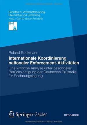 Internationale Koordinierung nationaler Enforcement-Aktivitäten: Eine kritische Analyse unter besonderer Berücksichtigung der Deutschen Prüfstelle für Rechnungslegung de Roland Bockmann