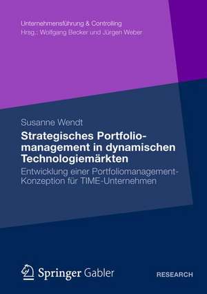 Strategisches Portfoliomanagement in dynamischen Technologiemärkten: Entwicklung einer Portfoliomanagement-Konzeption für TIME-Unternehmen de Susanne Wendt