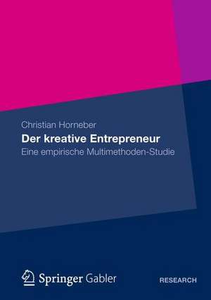 Der kreative Entrepreneur: Eine empirische Multimethoden-Studie de Christian Horneber