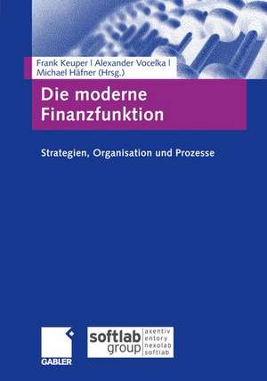 Die moderne Finanzfunktion: Strategien, Organisation, Prozesse de Frank Keuper