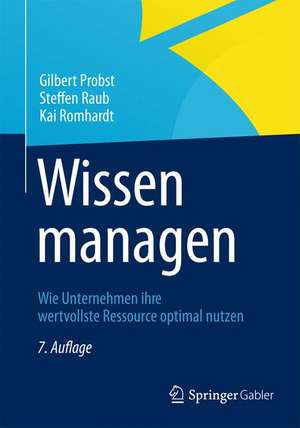 Wissen managen: Wie Unternehmen ihre wertvollste Ressource optimal nutzen de Gilbert Probst