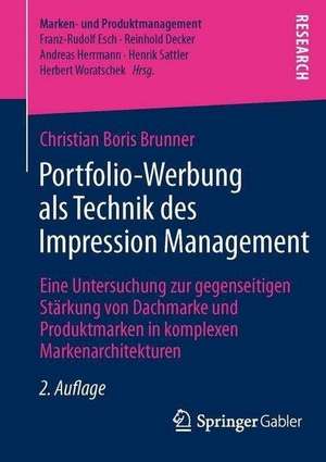 Portfolio-Werbung als Technik des Impression Management: Eine Untersuchung zur gegenseitigen Stärkung von Dachmarke und Produktmarken in komplexen Markenarchitekturen de Christian Boris Brunner