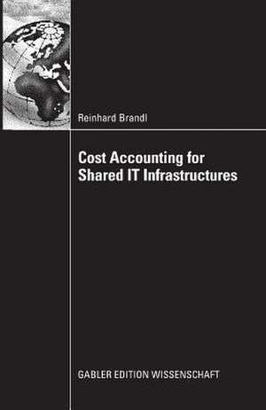 Cost Accounting for Shared IT Infrastructures de Reinhard Brandl