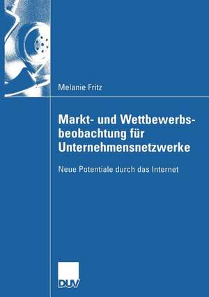 Markt- und Wettbewerbsbeobachtung für Unternehmensnetzwerke: Neue Potentiale durch das Internet de Melanie Fritz