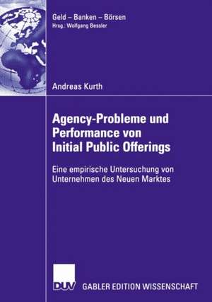 Agency-Probleme und Performance von Initial Public Offerings: Eine empirische Untersuchung von Unternehmen des Neuen Marktes de Andreas Kurth