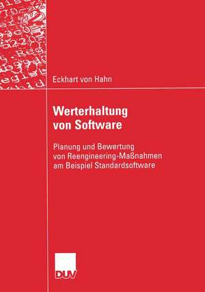 Werterhaltung von Software: Planung und Bewertung von Reengineering-Maßnahmen am Beispiel Standardsoftware de Eckhart Hahn