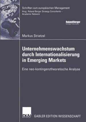 Unternehmenswachstum durch Internationalisierung in Emerging Markets: Eine neo-kontingenztheoretische Analyse de Markus Strietzel