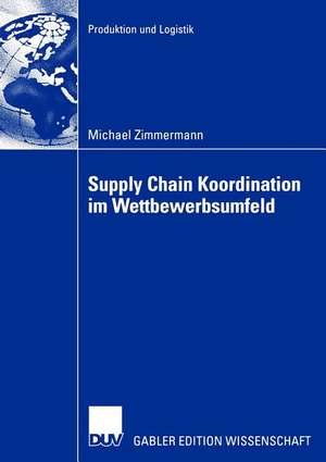 Supply Chain Koordination im Wettbewerbsumfeld de Michael Zimmermann