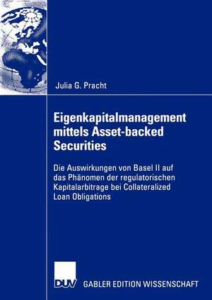 Eigenkapitalmanagement mittels Asset-backed Securities: Die Auswirkungen von Basel II auf das Phänomen der regulatorischen Kapitalarbitrage bei Collateralized Loan Obligations de Julia Pracht