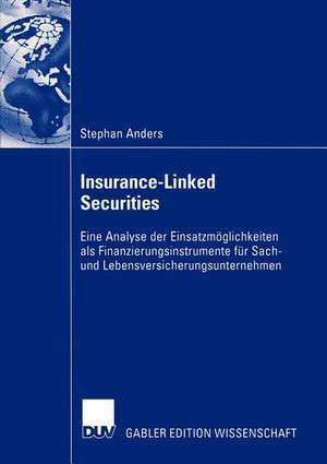 Insurance-Linked Securities: Eine Analyse der Einsatzmöglichkeiten als Finanzierungsinstrumente für Sach- und Lebensversicherungsunternehmen de Stephan Anders