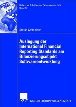 Auslegung der International Financial Reporting Standards am Bilanzierungsobjekt Softwareentwicklung de Stefan Schneider