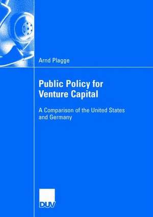 Public Policy for Venture Capital: A Comparison of the United States and Germany de Arnd Plagge